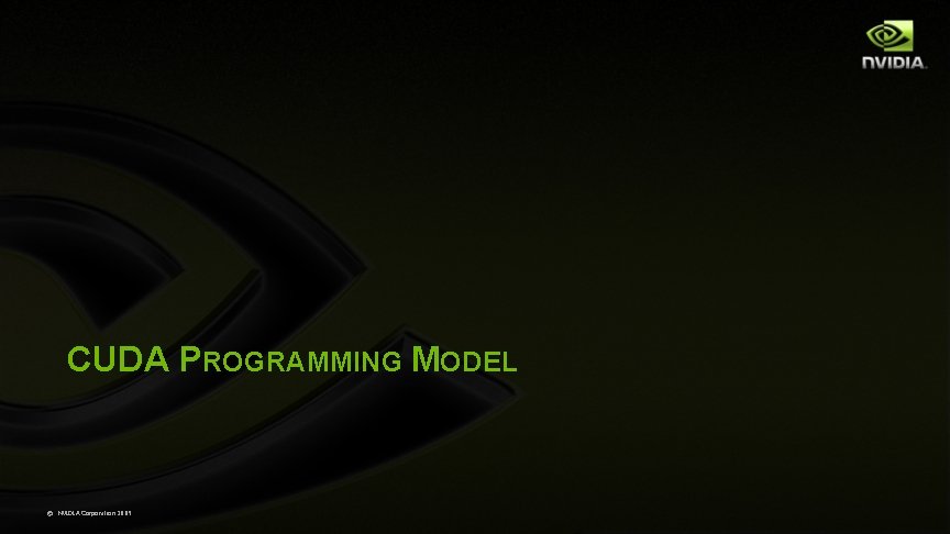 CUDA PROGRAMMING MODEL © NVIDIA Corporation 2009 