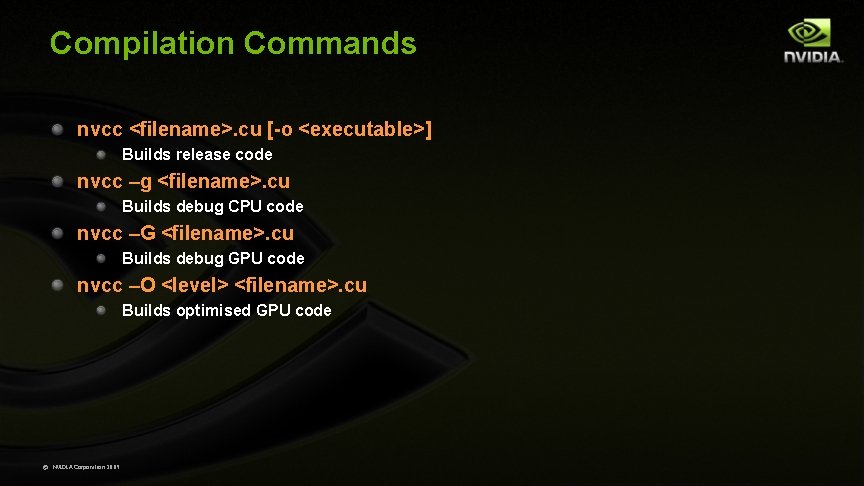 Compilation Commands nvcc <filename>. cu [-o <executable>] Builds release code nvcc –g <filename>. cu