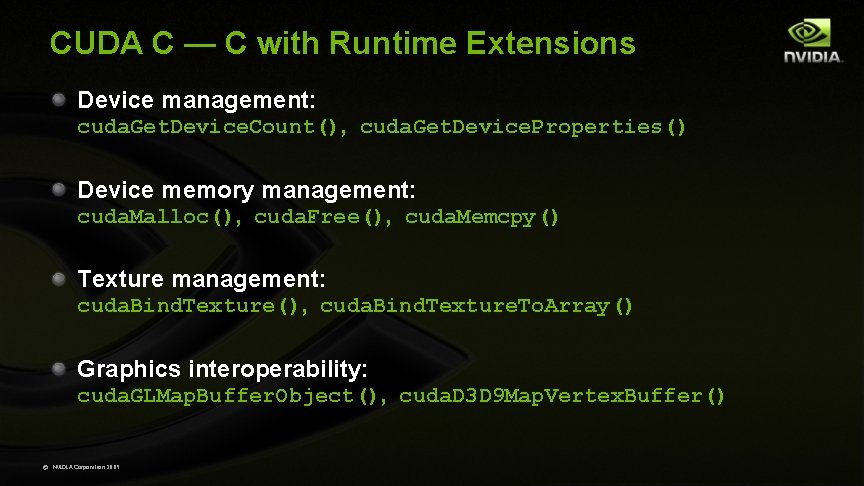 CUDA C — C with Runtime Extensions Device management: cuda. Get. Device. Count(), cuda.