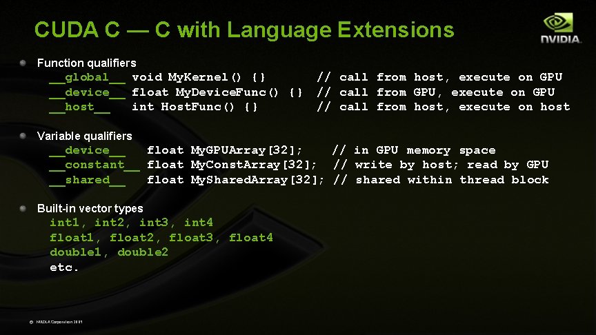 CUDA C — C with Language Extensions Function qualifiers __global__ void My. Kernel() {}