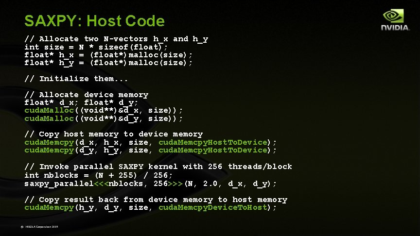 SAXPY: Host Code // Allocate two N-vectors h_x and h_y int size = N