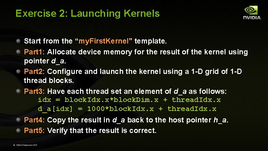 Exercise 2: Launching Kernels Start from the “my. First. Kernel” template. Part 1: Allocate