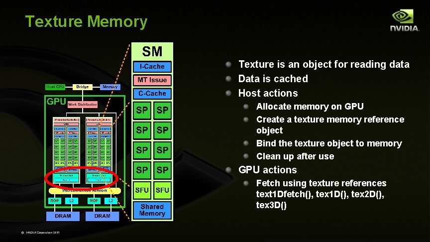 Texture Memory Texture is an object for reading data Data is cached Host actions