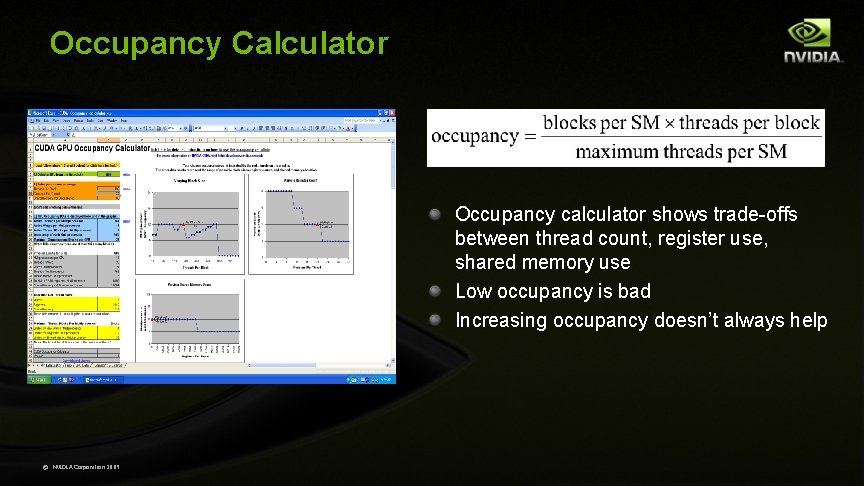 Occupancy Calculator Occupancy calculator shows trade-offs between thread count, register use, shared memory use