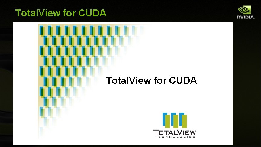 Total. View for CUDA © NVIDIA Corporation 2009 