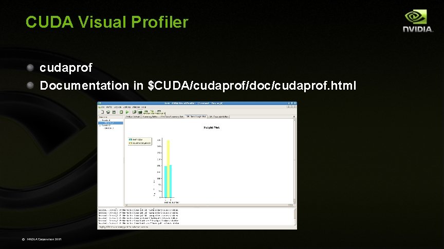 CUDA Visual Profiler cudaprof Documentation in $CUDA/cudaprof/doc/cudaprof. html © NVIDIA Corporation 2009 