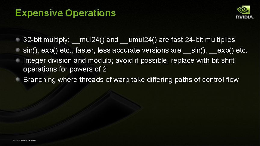 Expensive Operations 32 -bit multiply; __mul 24() and __umul 24() are fast 24 -bit