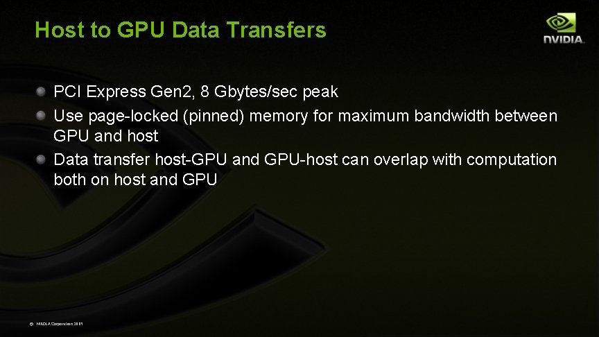 Host to GPU Data Transfers PCI Express Gen 2, 8 Gbytes/sec peak Use page-locked