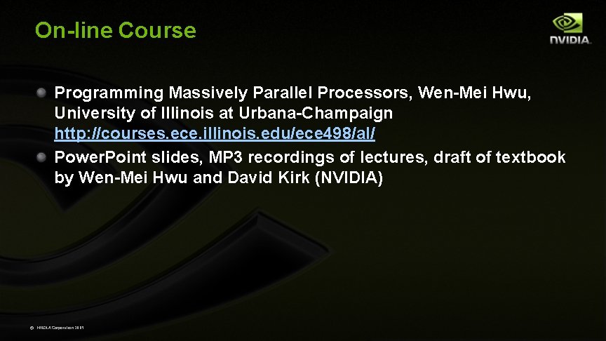 On-line Course Programming Massively Parallel Processors, Wen-Mei Hwu, University of Illinois at Urbana-Champaign http: