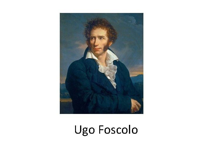 Ugo Foscolo Ugo Foscolo