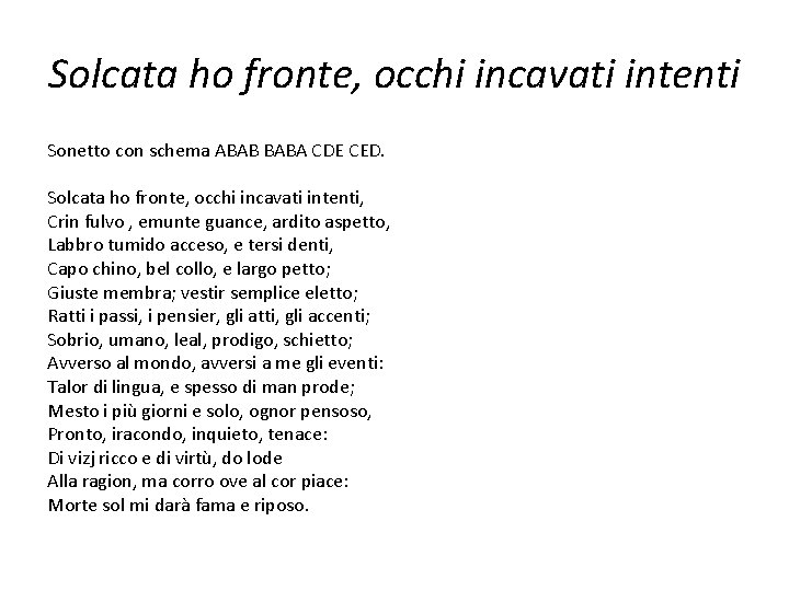 Solcata ho fronte, occhi incavati intenti Sonetto con schema ABAB BABA CDE CED. Solcata Solcata ho fronte, occhi incavati intenti Sonetto con schema ABAB BABA CDE CED. Solcata