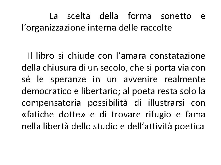 La scelta della forma sonetto e l’organizzazione interna delle raccolte Il libro si chiude La scelta della forma sonetto e l’organizzazione interna delle raccolte Il libro si chiude