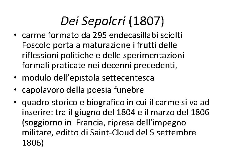 Dei Sepolcri (1807) • carme formato da 295 endecasillabi sciolti Foscolo porta a maturazione Dei Sepolcri (1807) • carme formato da 295 endecasillabi sciolti Foscolo porta a maturazione