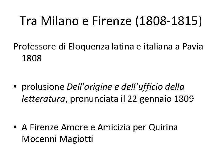 Tra Milano e Firenze (1808 -1815) Professore di Eloquenza latina e italiana a Pavia Tra Milano e Firenze (1808 -1815) Professore di Eloquenza latina e italiana a Pavia