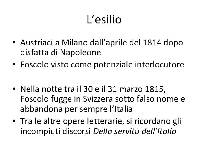 L’esilio • Austriaci a Milano dall’aprile del 1814 dopo disfatta di Napoleone • Foscolo L’esilio • Austriaci a Milano dall’aprile del 1814 dopo disfatta di Napoleone • Foscolo