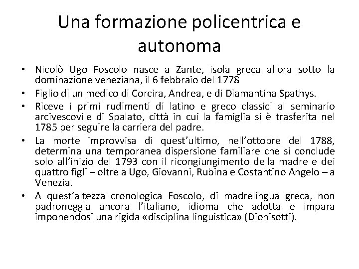 Una formazione policentrica e autonoma • Nicolò Ugo Foscolo nasce a Zante, isola greca Una formazione policentrica e autonoma • Nicolò Ugo Foscolo nasce a Zante, isola greca