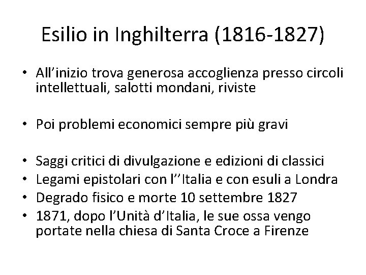 Esilio in Inghilterra (1816 -1827) • All’inizio trova generosa accoglienza presso circoli intellettuali, salotti Esilio in Inghilterra (1816 -1827) • All’inizio trova generosa accoglienza presso circoli intellettuali, salotti