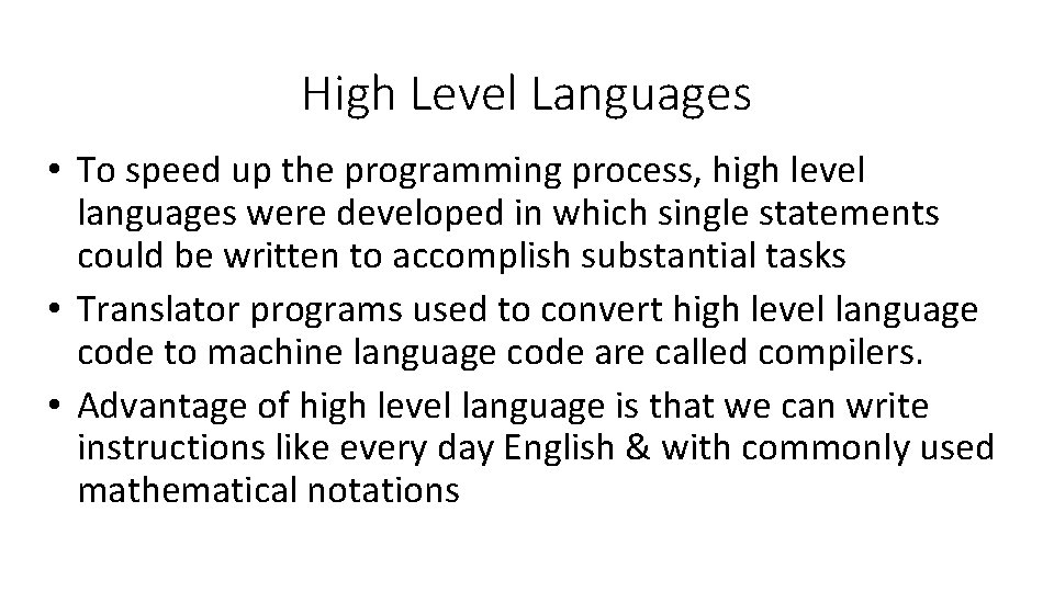 High Level Languages • To speed up the programming process, high level languages were