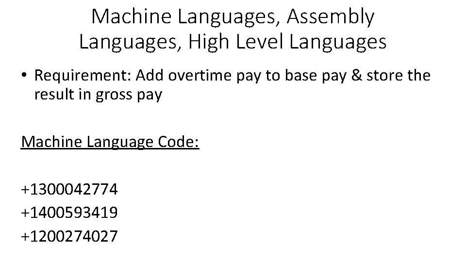 Machine Languages, Assembly Languages, High Level Languages • Requirement: Add overtime pay to base