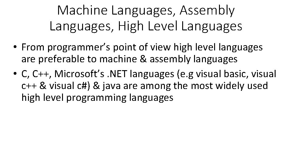 Machine Languages, Assembly Languages, High Level Languages • From programmer’s point of view high