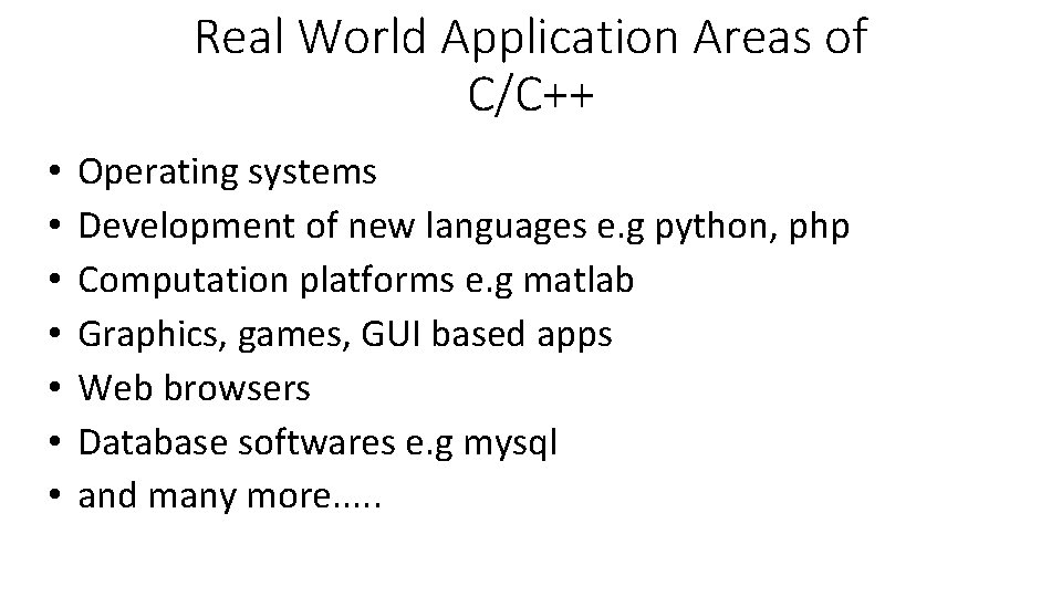 Real World Application Areas of C/C++ • • Operating systems Development of new languages