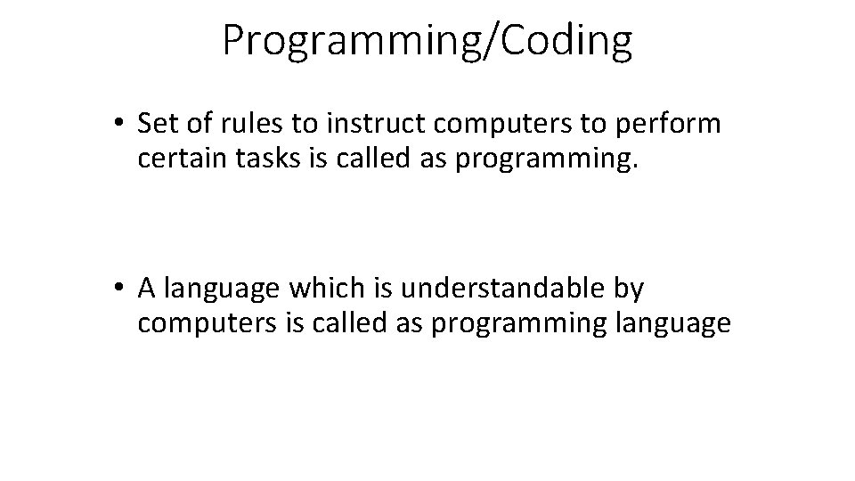 Programming/Coding • Set of rules to instruct computers to perform certain tasks is called