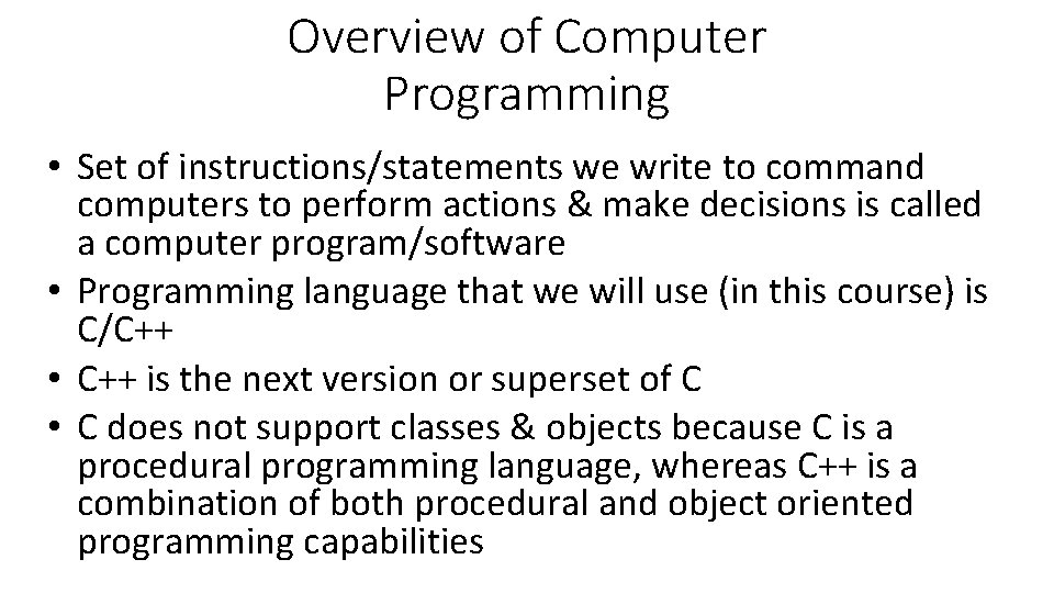 Overview of Computer Programming • Set of instructions/statements we write to command computers to