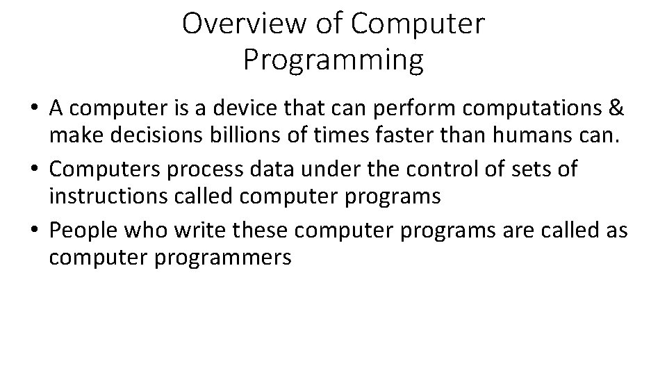 Overview of Computer Programming • A computer is a device that can perform computations