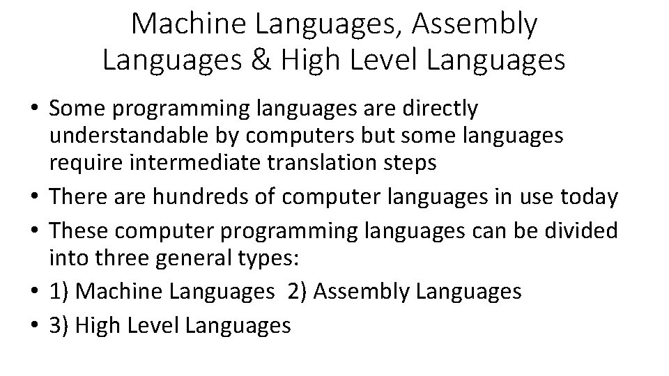 Machine Languages, Assembly Languages & High Level Languages • Some programming languages are directly