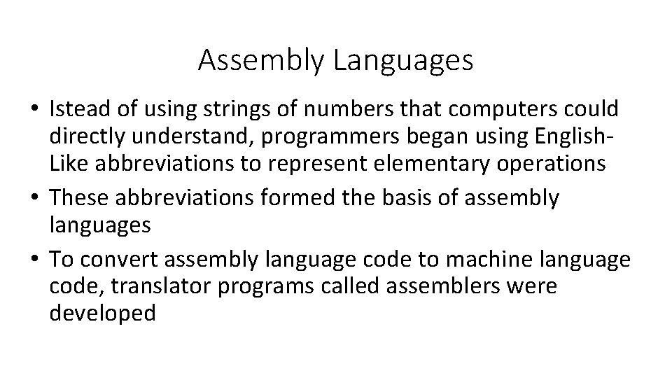 Assembly Languages • Istead of using strings of numbers that computers could directly understand,