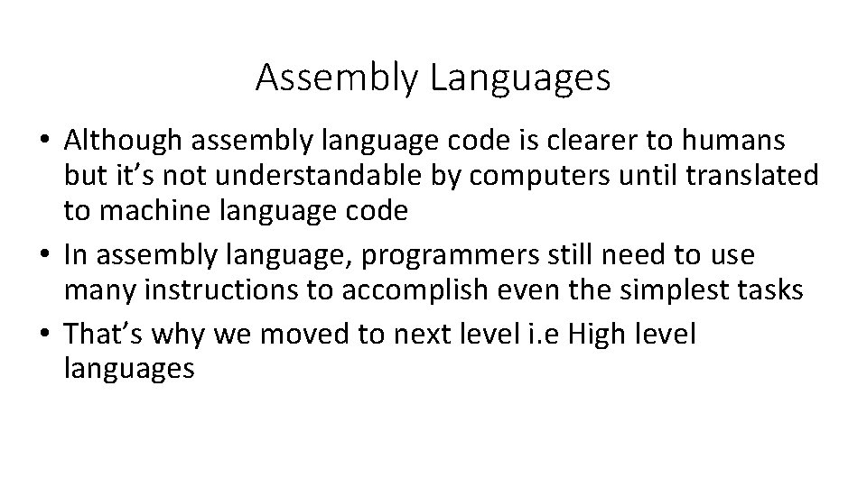 Assembly Languages • Although assembly language code is clearer to humans but it’s not