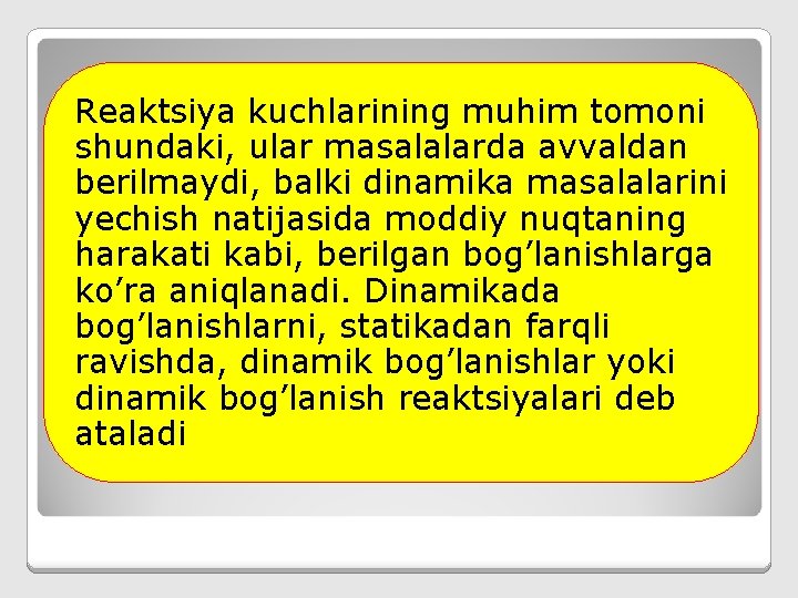 Reaktsiya kuchlarining muhim tomoni shundaki, ular masalalarda avvaldan berilmaydi, balki dinamika masalalarini yechish natijasida