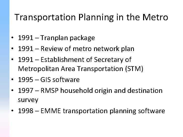 Transportation Planning in the Metro • 1991 – Tranplan package • 1991 – Review