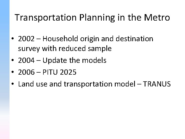 Transportation Planning in the Metro • 2002 – Household origin and destination survey with