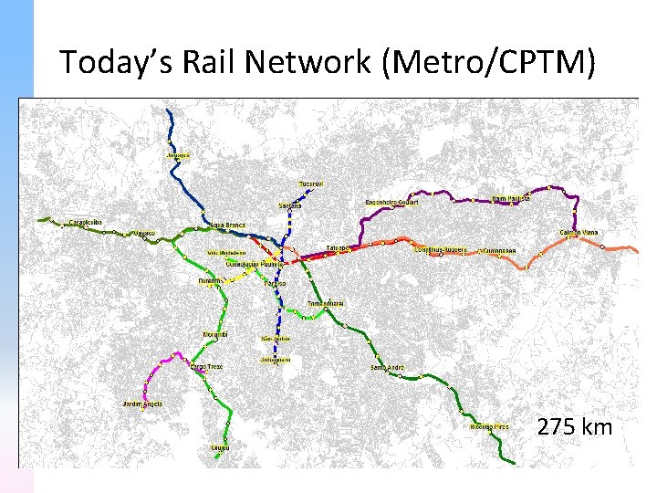 Today’s Rail Network (Metro/CPTM) 275 km 