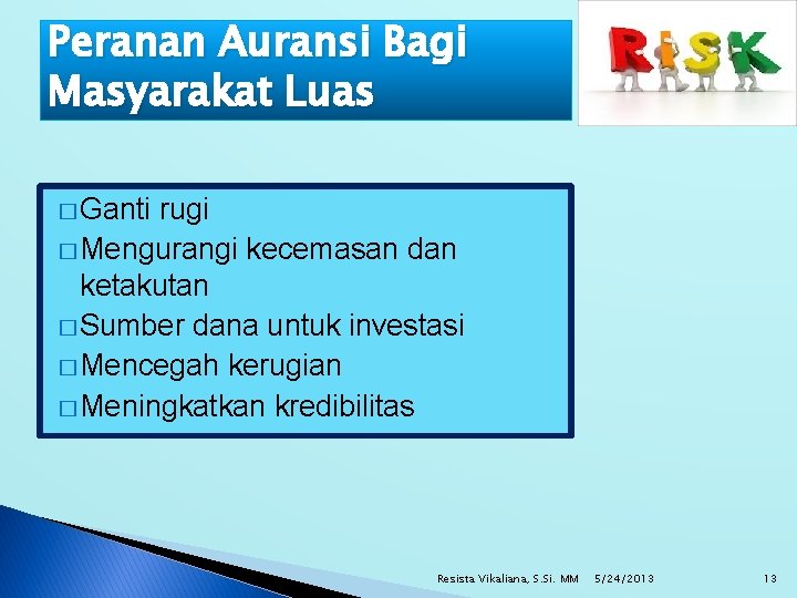 Peranan Auransi Bagi Masyarakat Luas � Ganti rugi � Mengurangi kecemasan dan ketakutan �