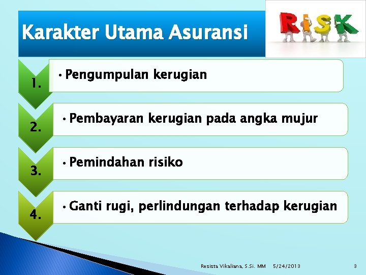 Karakter Utama Asuransi 1. 2. 3. 4. • Pengumpulan kerugian • Pembayaran kerugian pada