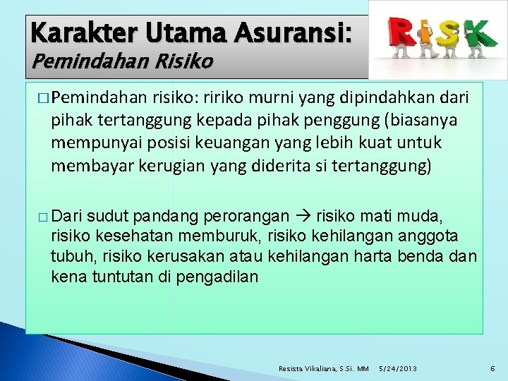 Karakter Utama Asuransi: Pemindahan Risiko � Pemindahan risiko: ririko murni yang dipindahkan dari pihak