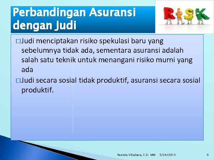 Perbandingan Asuransi dengan Judi � Judi menciptakan risiko spekulasi baru yang sebelumnya tidak ada,