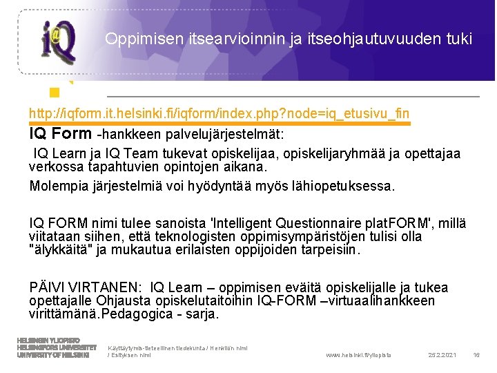 Oppimisen itsearvioinnin ja itseohjautuvuuden tuki http: //iqform. it. helsinki. fi/iqform/index. php? node=iq_etusivu_fin IQ Form