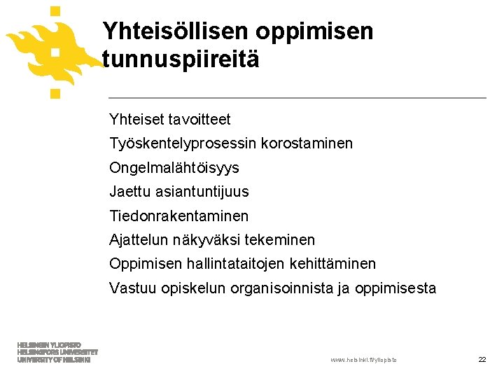 Yhteisöllisen oppimisen tunnuspiireitä Yhteiset tavoitteet Työskentelyprosessin korostaminen Ongelmalähtöisyys Jaettu asiantuntijuus Tiedonrakentaminen Ajattelun näkyväksi tekeminen