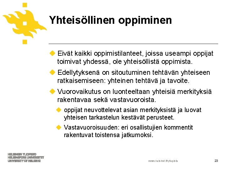 Yhteisöllinen oppiminen u Eivät kaikki oppimistilanteet, joissa useampi oppijat toimivat yhdessä, ole yhteisöllistä oppimista.