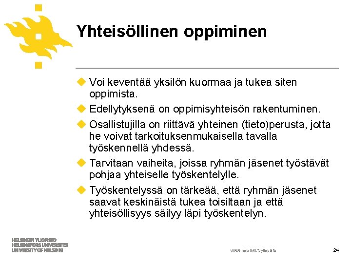 Yhteisöllinen oppiminen u Voi keventää yksilön kuormaa ja tukea siten oppimista. u Edellytyksenä on