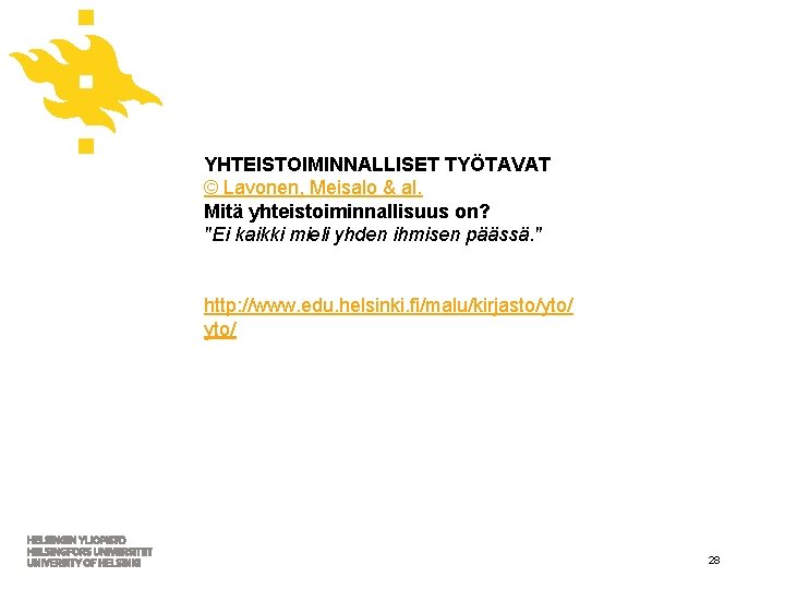 YHTEISTOIMINNALLISET TYÖTAVAT © Lavonen, Meisalo & al. Mitä yhteistoiminnallisuus on? "Ei kaikki mieli yhden