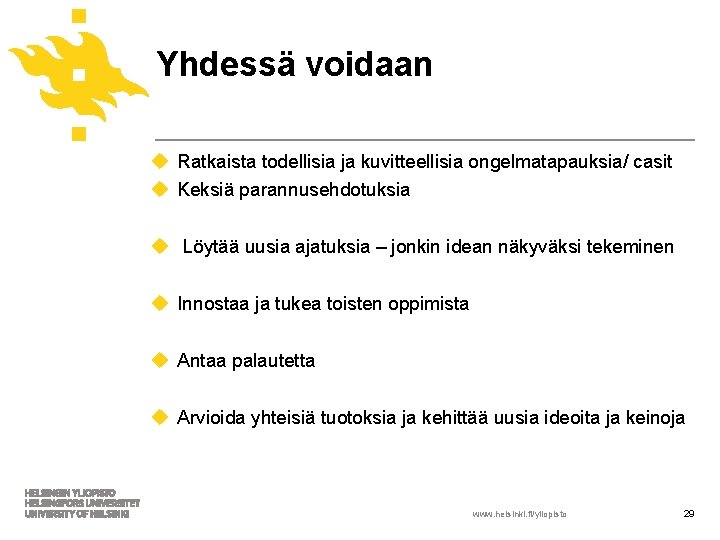 Yhdessä voidaan u Ratkaista todellisia ja kuvitteellisia ongelmatapauksia/ casit u Keksiä parannusehdotuksia u Löytää