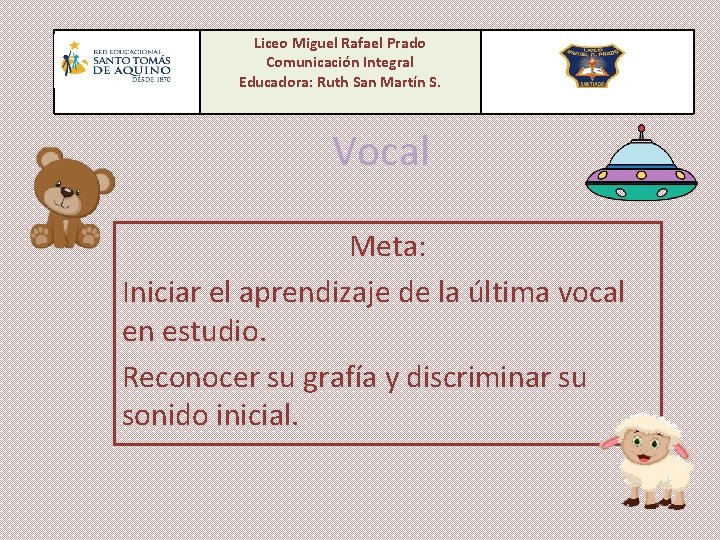 Liceo Miguel Rafael Prado Comunicación Integral Educadora: Ruth San Martín S. Vocal Meta: Iniciar