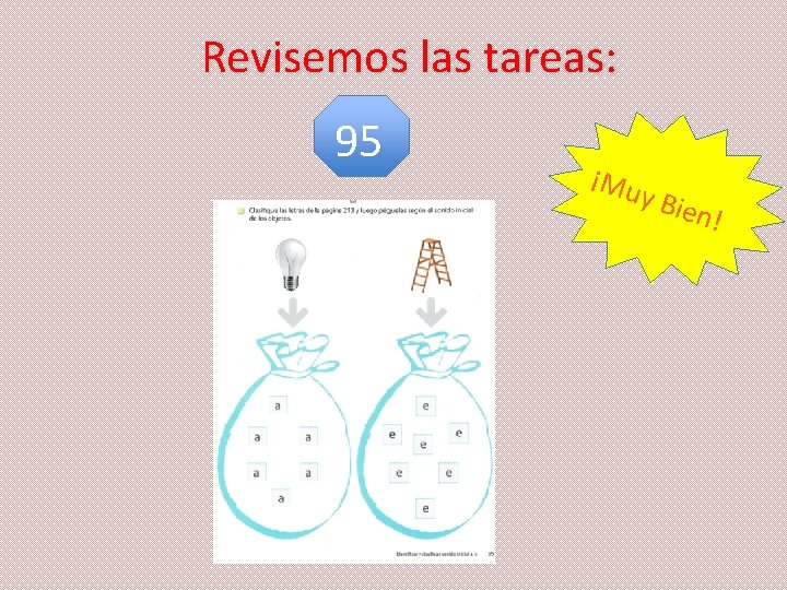 Revisemos las tareas: 95 ¡Mu y Bie n! 