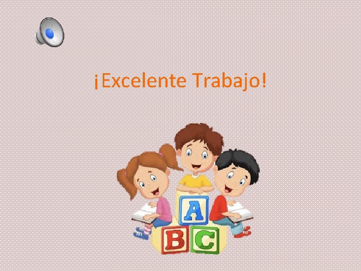 ¡Excelente Trabajo! 