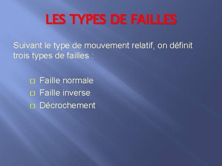 LES TYPES DE FAILLES Suivant le type de mouvement relatif, on définit trois types