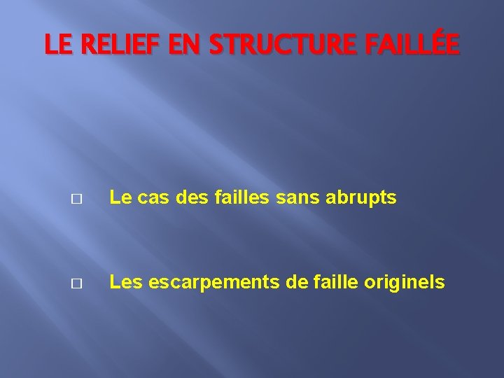 LE RELIEF EN STRUCTURE FAILLÉE � Le cas des failles sans abrupts � Les